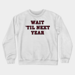 Wait til next year Crewneck Sweatshirt